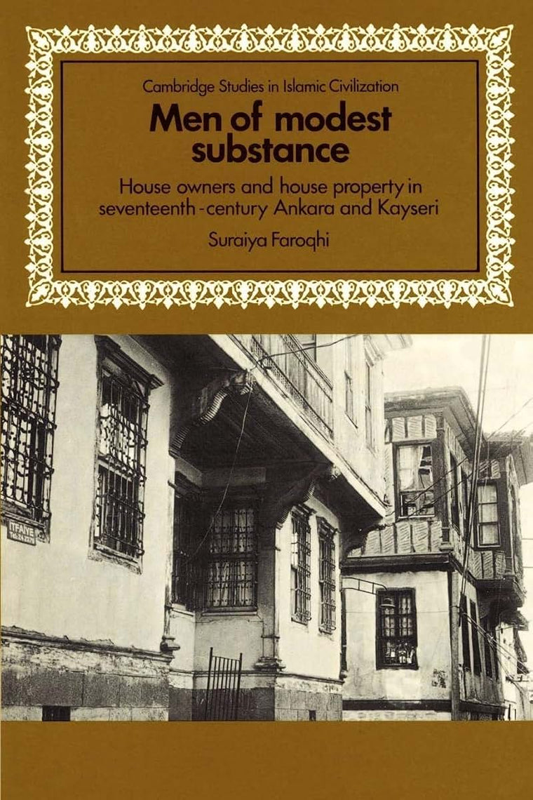 Men of Modest Substance: House Owners and House Property in Seventeenth-Century Ankara and Kayseri (Cambridge Studies in Islamic Civilization)