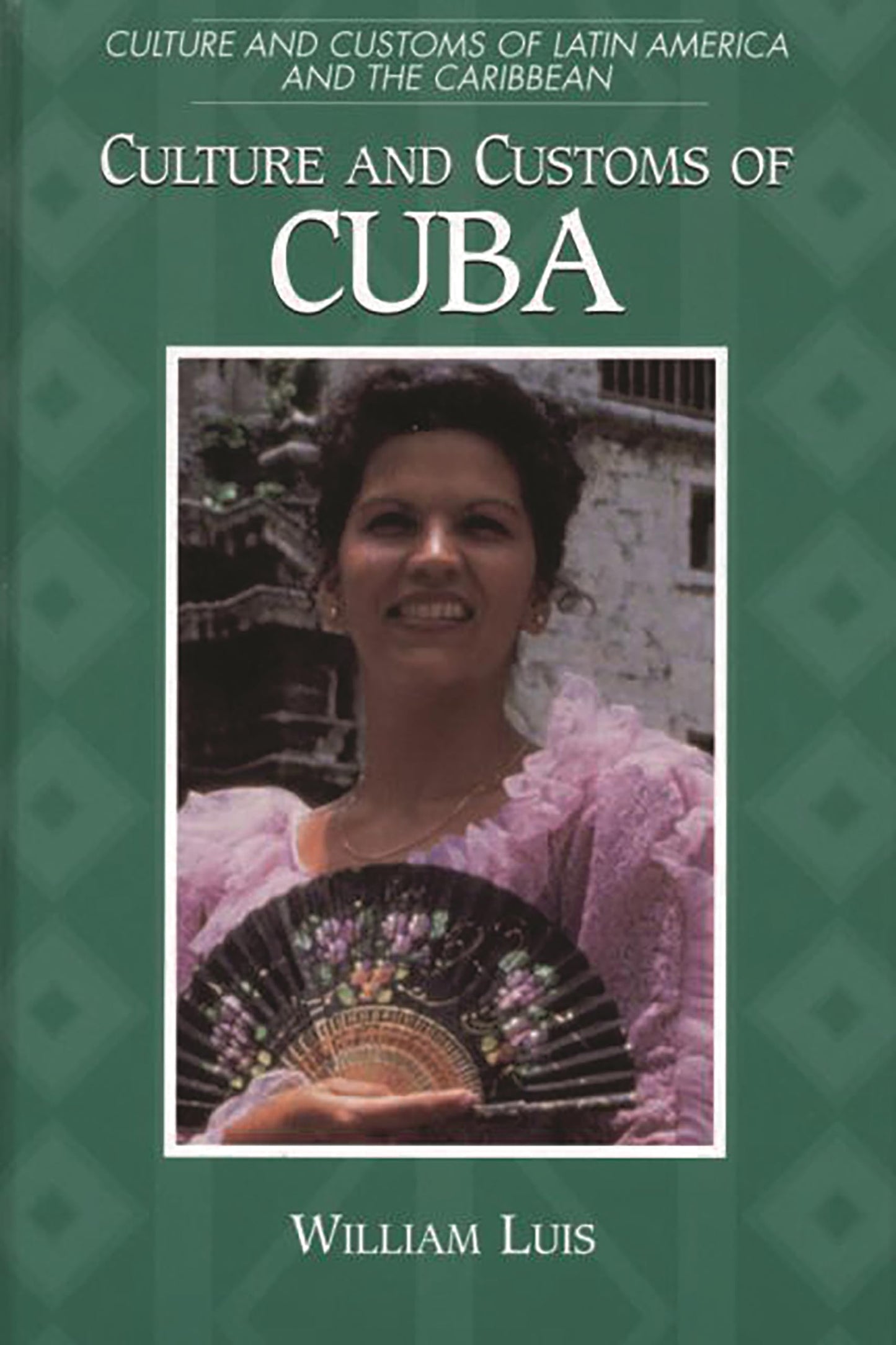 Culture and Customs of Cuba: (Culture and Customs of Latin America and the Caribbean)