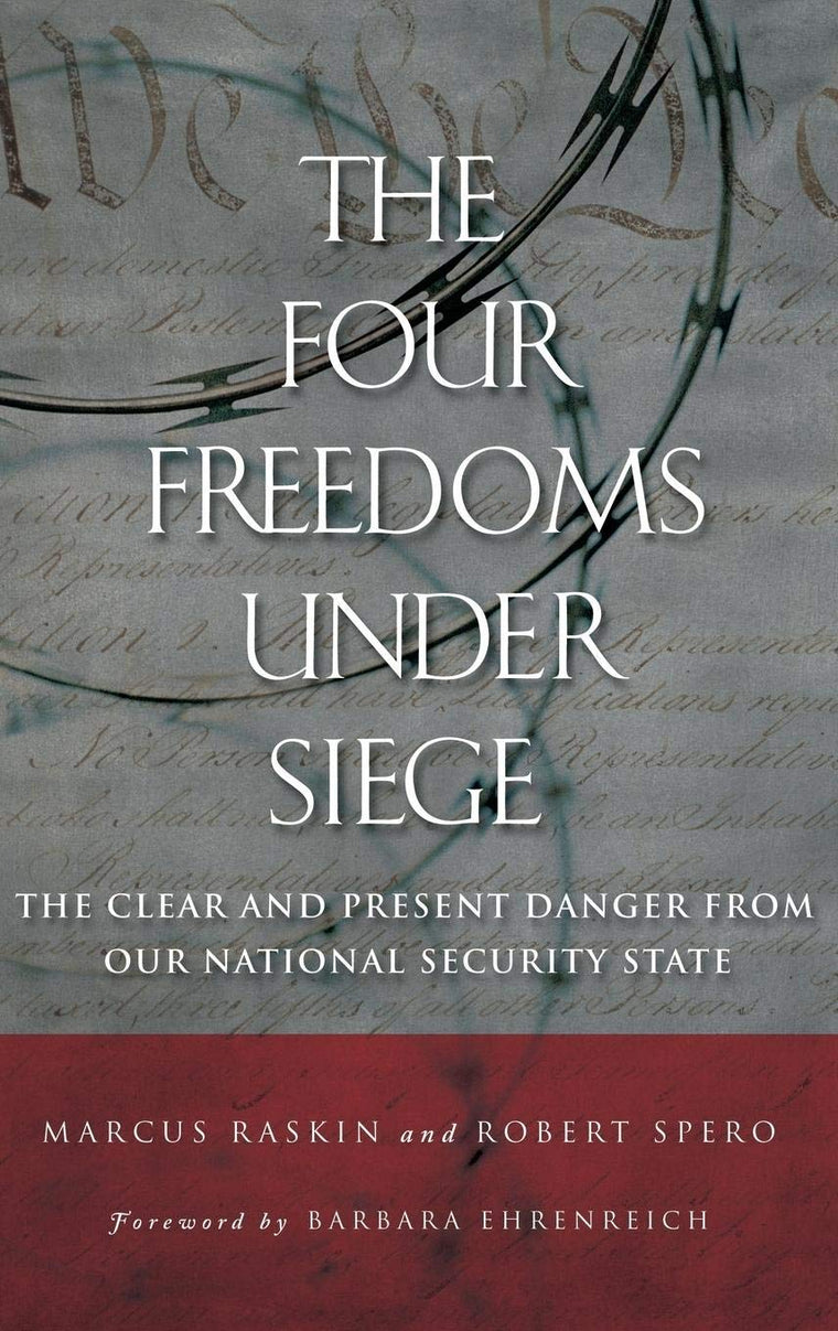 The Four Freedoms under Siege: The Clear and Present Danger from Our National Security State