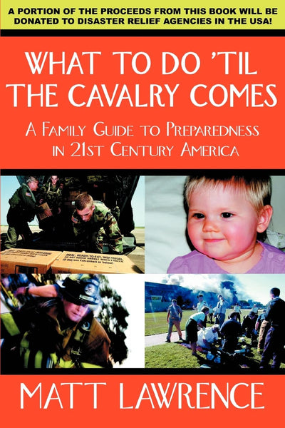 WHAT TO DO TIL THE CAVALRY COMES: A FAMILY GUIDE TO PREPAREDNESS IN 21ST CENTURY AMERICA