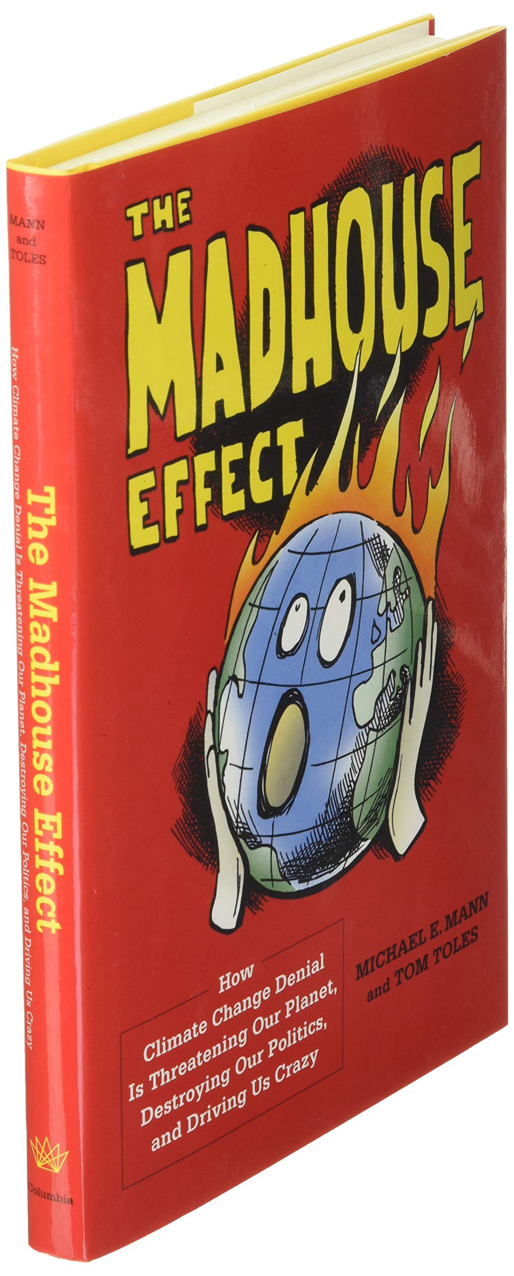 The Madhouse Effect: How Climate Change Denial Is Threatening Our Planet, Destroying Our Politics, and Driving Us Crazy