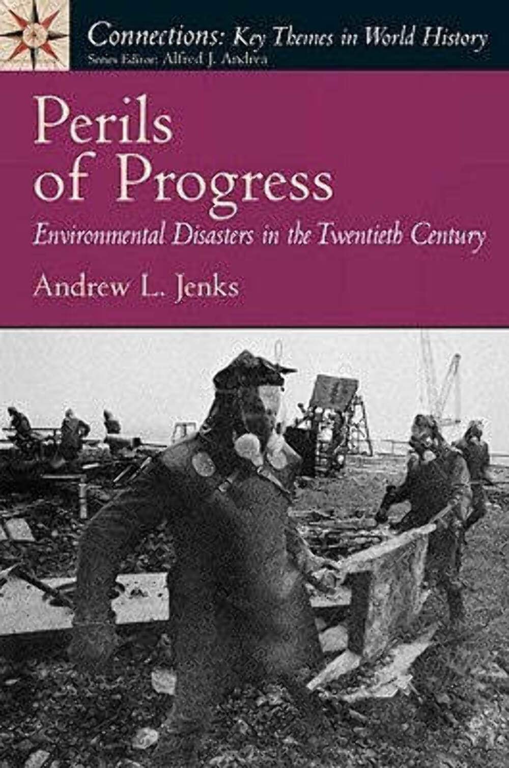Perils of Progress: Environmental Disasters in the 20th Century (Connections: Key Themes in World History)