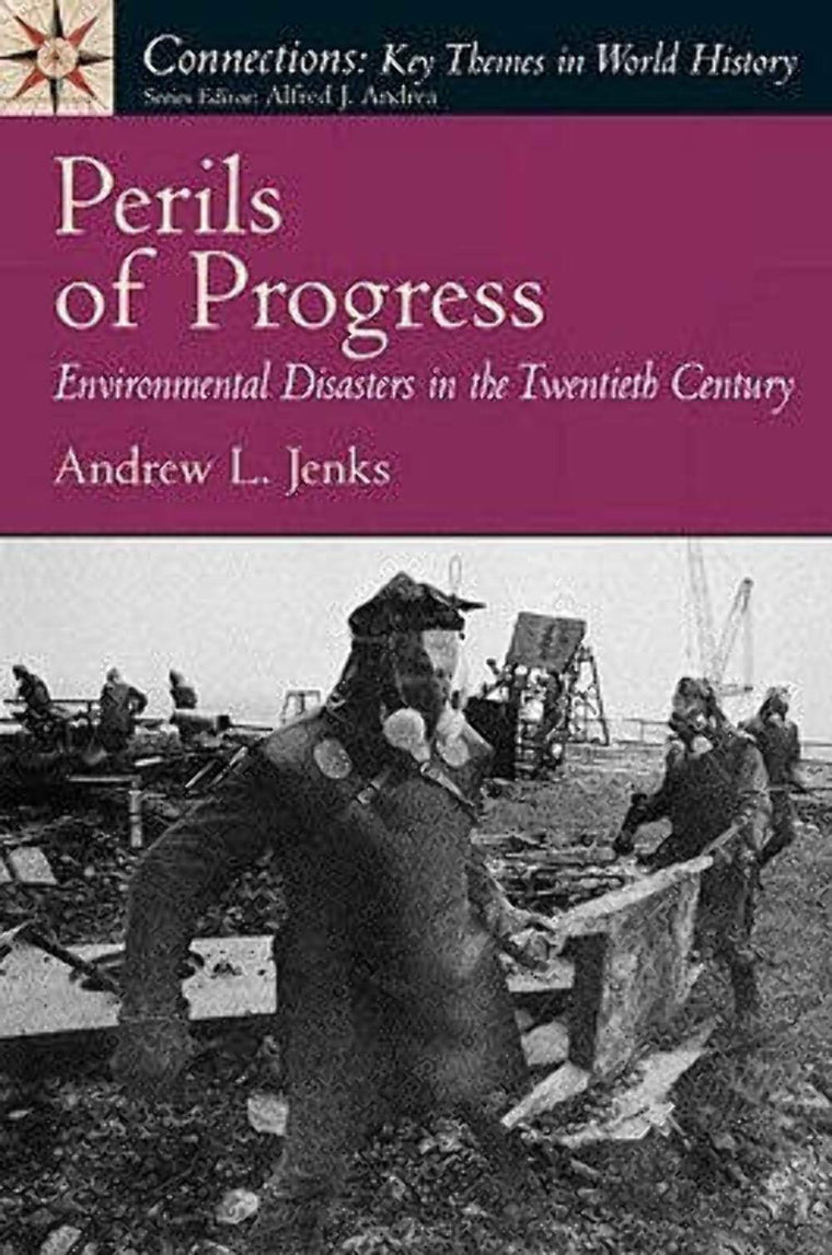 Perils of Progress: Environmental Disasters in the 20th Century (Connections: Key Themes in World History)