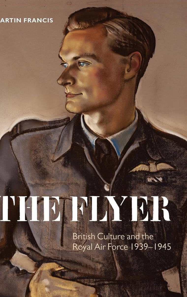 The Flyer: British Culture and the Royal Air Force, 1939-1945
