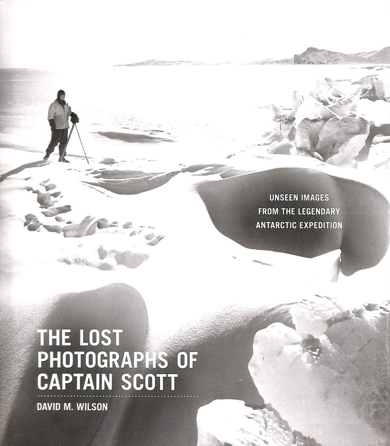 The Lost Photographs of Captain Scott: Unseen Images from the Legendary Antarctic Expedition