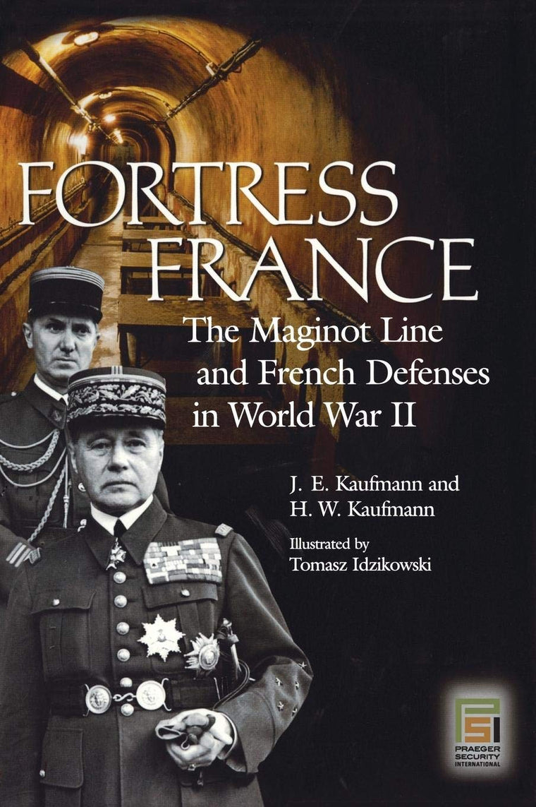Fortress France: The Maginot Line and French Defenses in World War II (Praeger Security International)