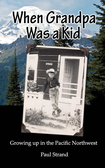 When Grandpa was a Kid: Growing up in the Pacific Northwest
