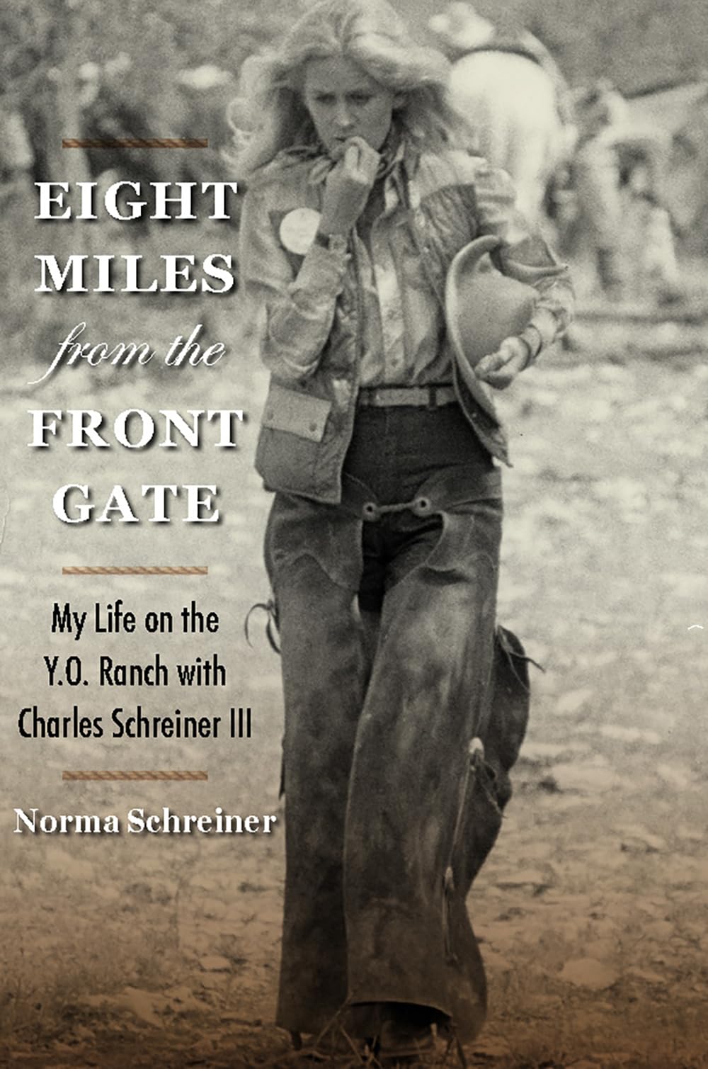 Eight Miles from the Front Gate: My Life on the Y.O. Ranch with Charles Schreiner III (Nancy and Ted Paup Ranching Heritage Series)