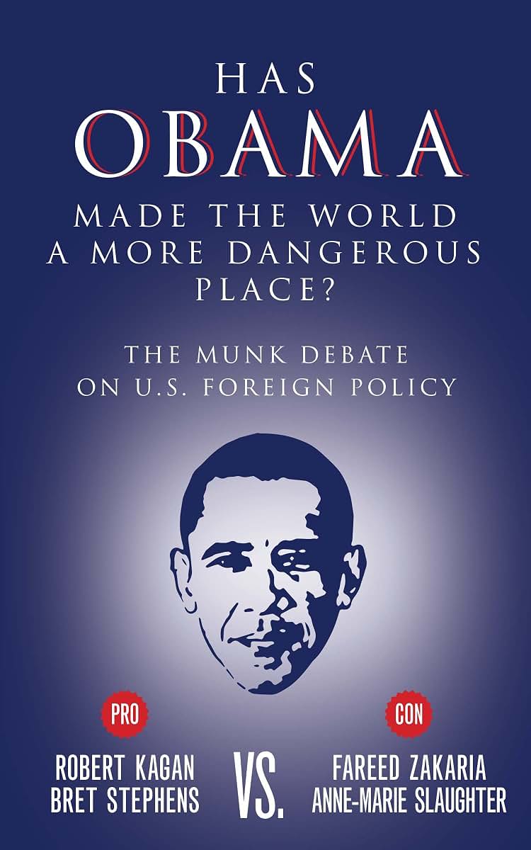 Has Obama Made the World a More Dangerous Place?: The Munk Debate on America Foreign Policy (Munk Debates)