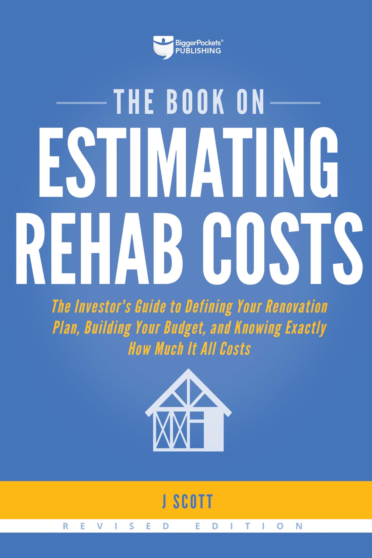 The Book on Estimating Rehab Costs: The Investor's Guide to Defining Your Renovation Plan, Building Your Budget, and Knowing Exactly How Much It All Costs (Fix-and-Flip, 2)