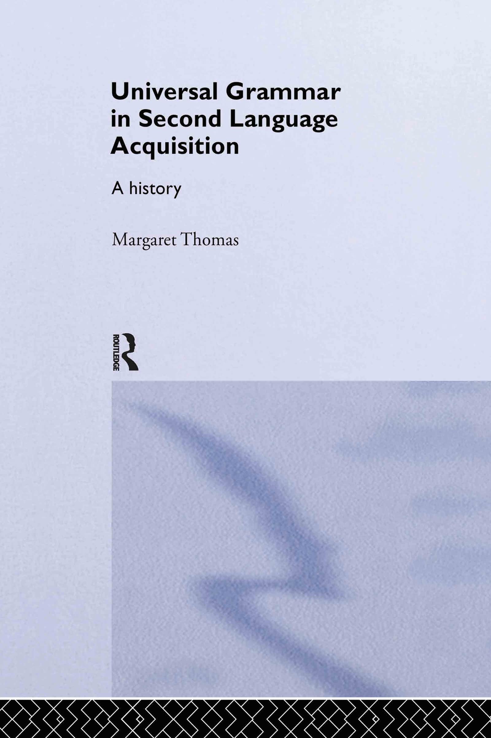 Universal Grammar in Second-Language Acquisition: A History (Routledge Studies in the History of Linguistics)