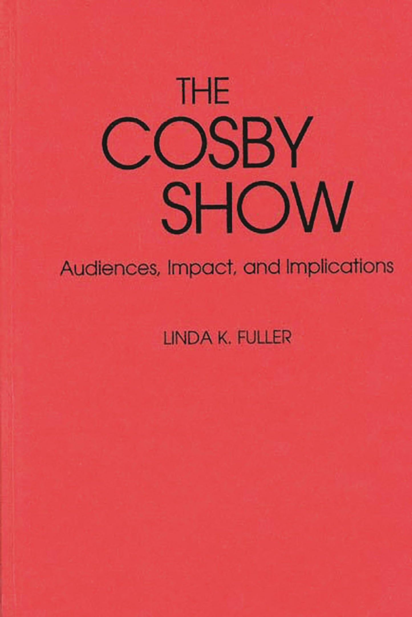 The Cosby Show: Audiences, Impact, and Implications (Contributions to the Study of Popular Culture)
