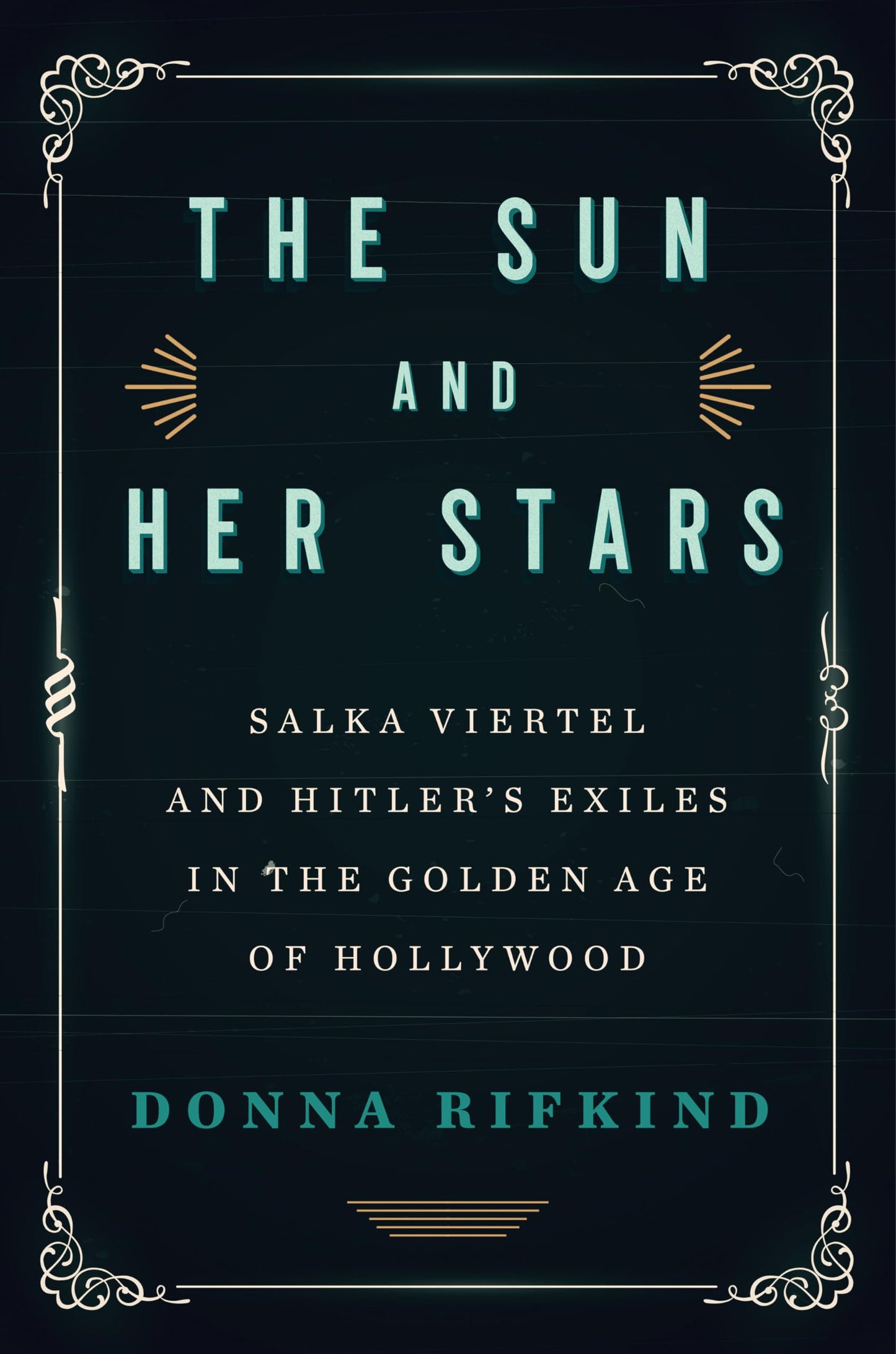 The Sun and Her Stars: Salka Viertel and Hitler's Exiles in the Golden Age of Hollywood