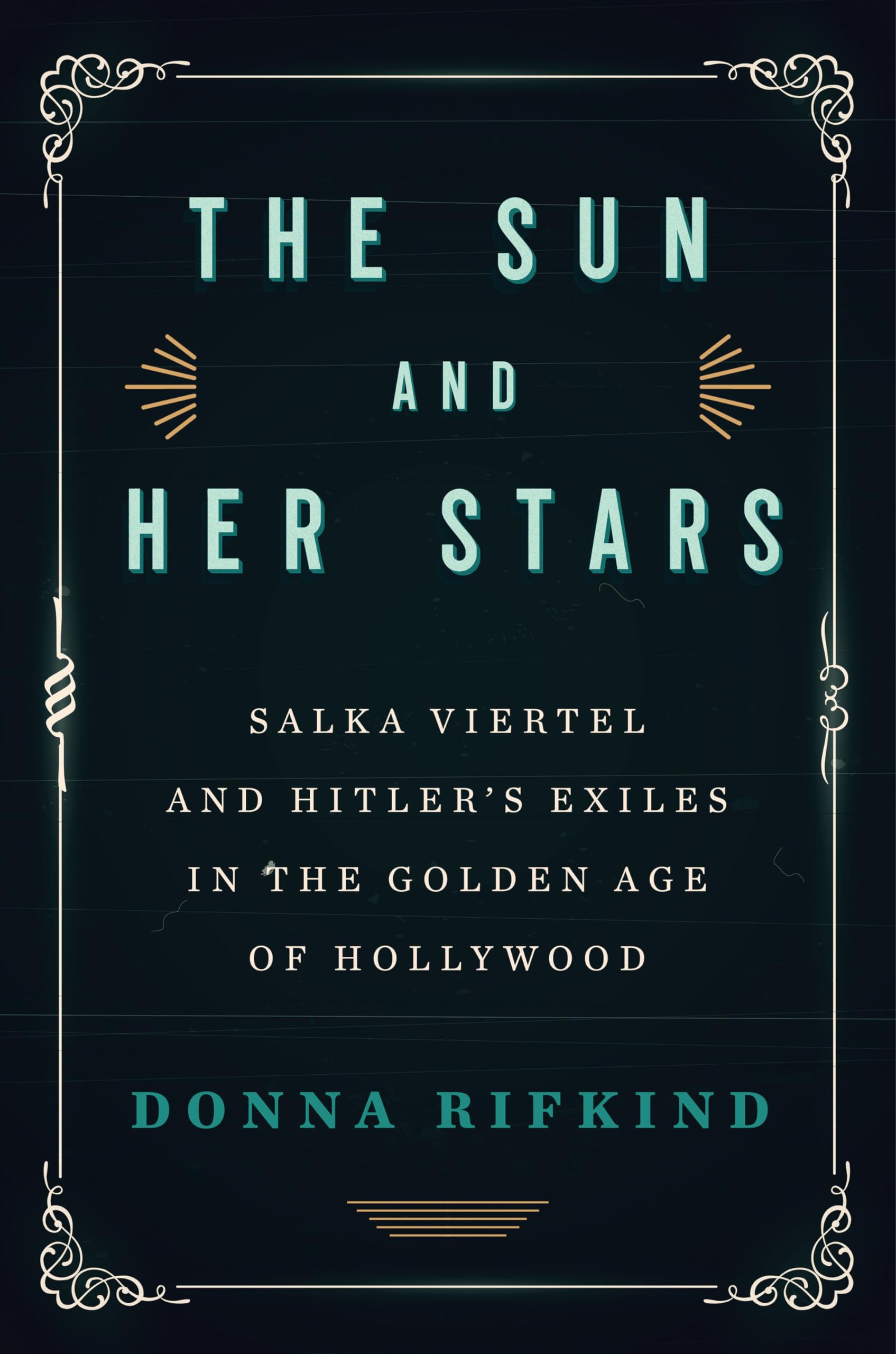 The Sun and Her Stars: Salka Viertel and Hitler's Exiles in the Golden Age of Hollywood