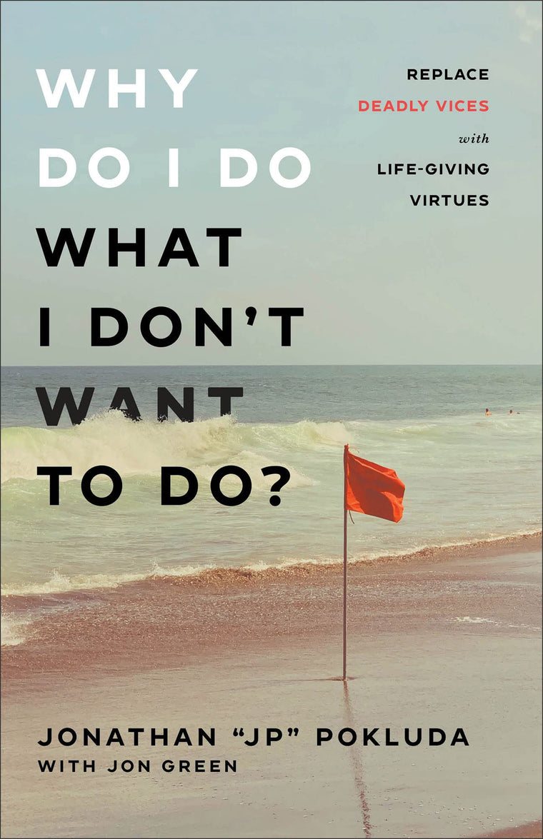 Why Do I Do What I Don't Want to Do?: Replace Deadly Vices with Life-Giving Virtues  Overcome Self-Destructive Bad Habits with Biblical Virtues