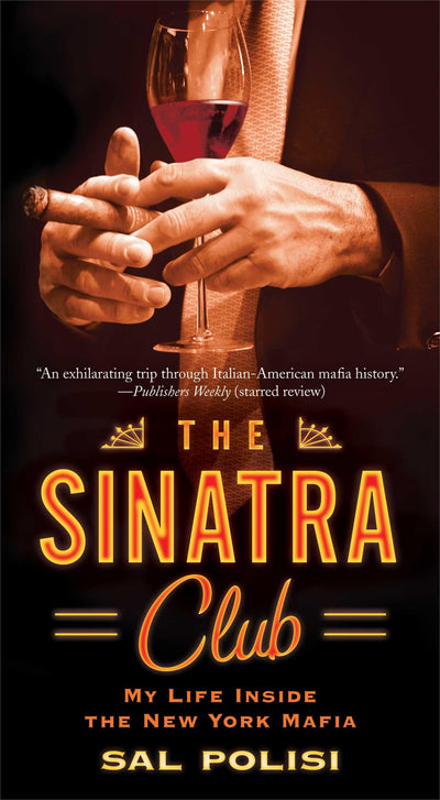The Sinatra Club: My Life Inside the New York Mafia by Polis
