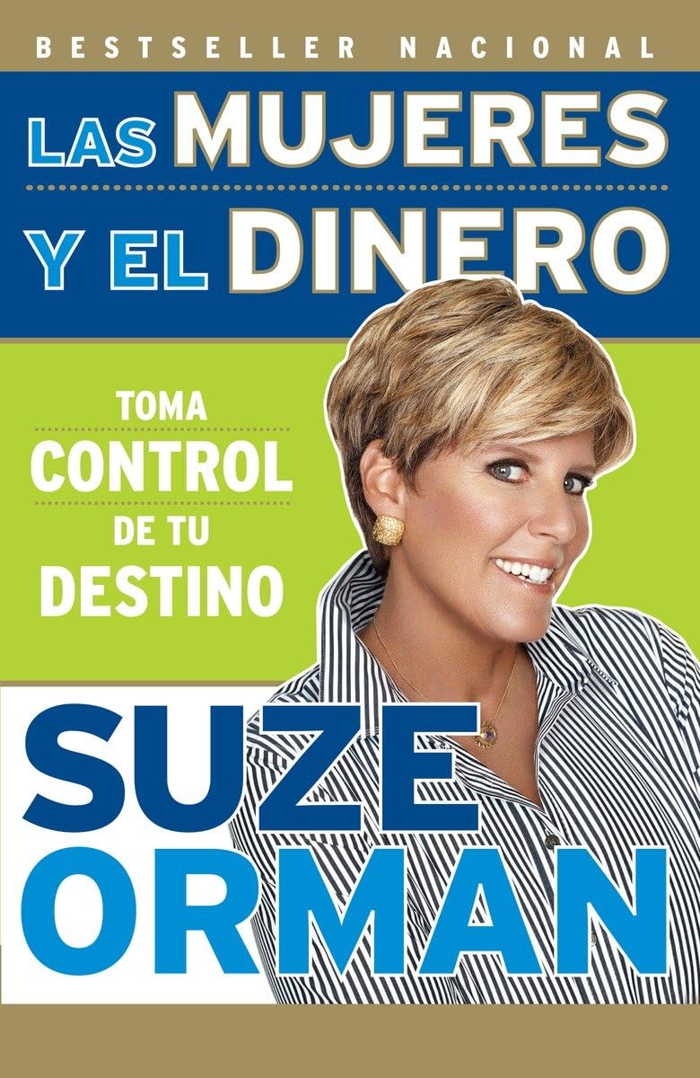 Las mujeres y el dinero: Toma control de tu destino / Women & Money: Owning the Power to Control Your Destiny (Spanish Edition)