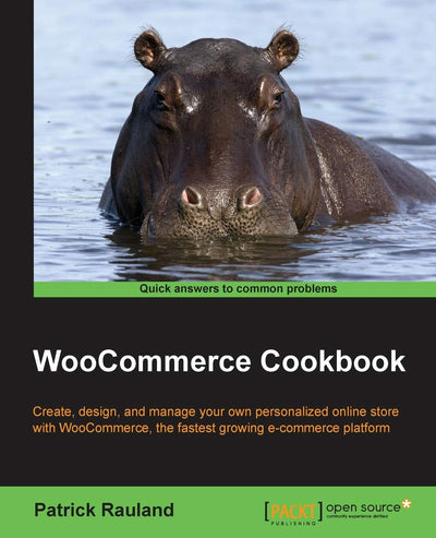 WooCommerce Cookbook: Create, Design, and Manage Your Own Personalized Online Store With Woocommerce, the Fastest Growing E-commerce Platform