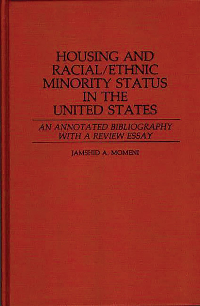 Housing and Racial/Ethnic Minority Status in the United States: An Annotated Bibliography with a Review Essay (Bibliographies and Indexes in Sociology)