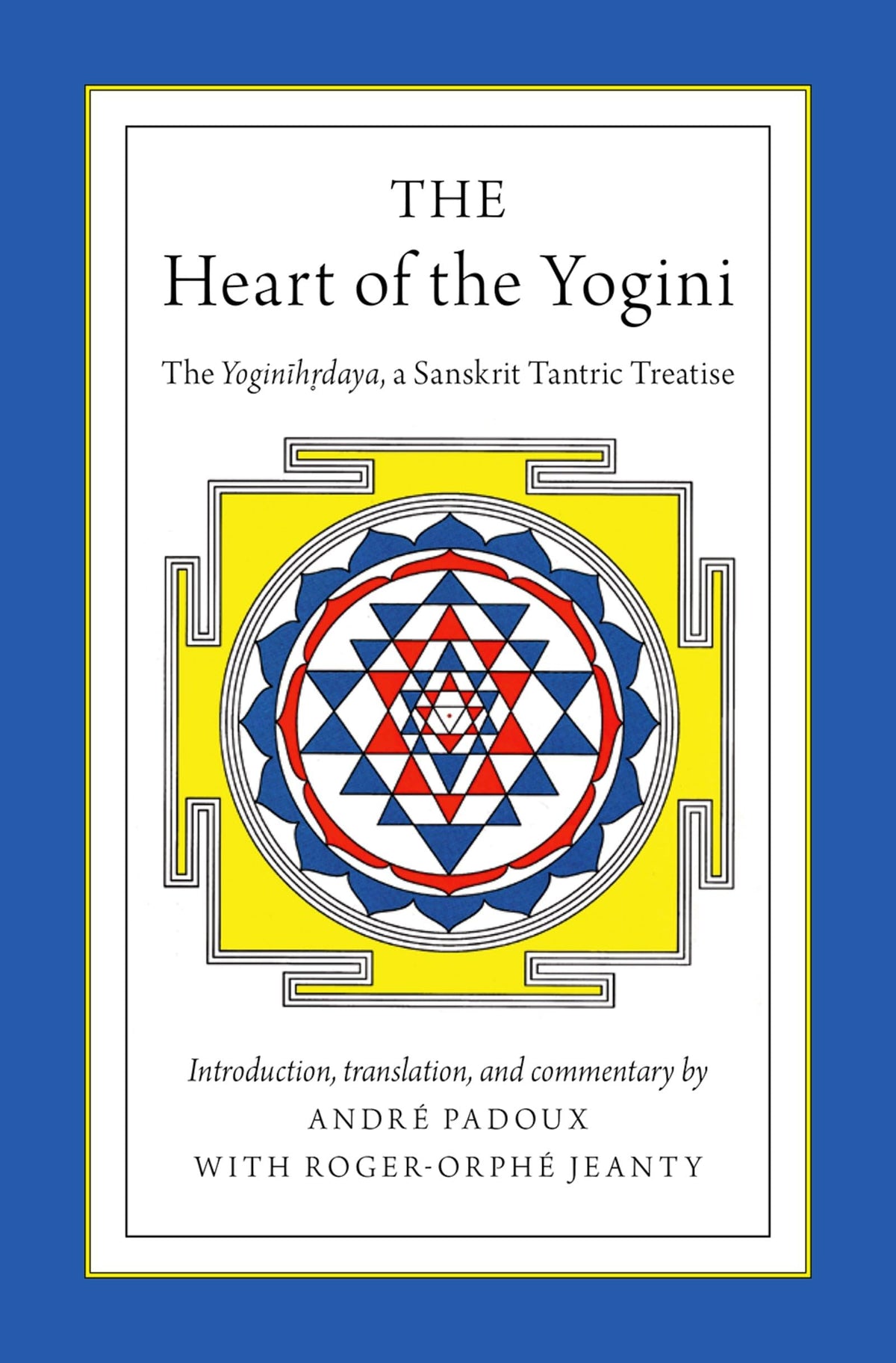 The Heart of the Yogini: The Yoginihrdaya, a Sanskrit Tantric Treatise