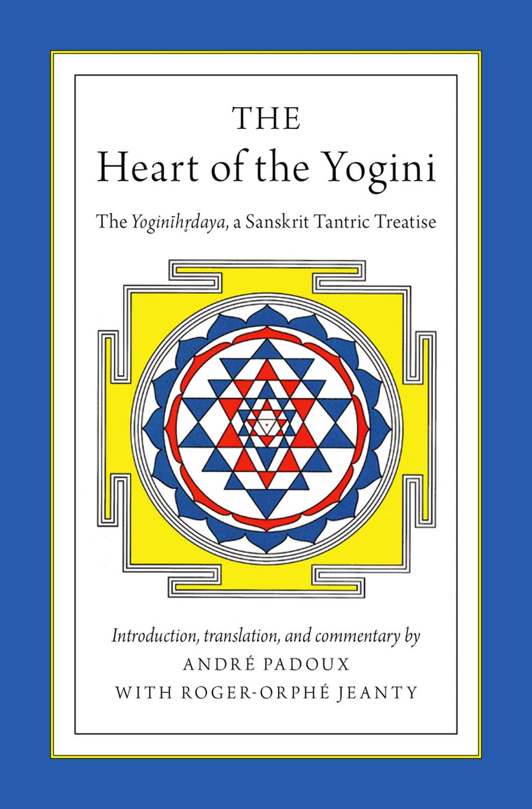 The Heart of the Yogini: The Yoginihrdaya, a Sanskrit Tantric Treatise