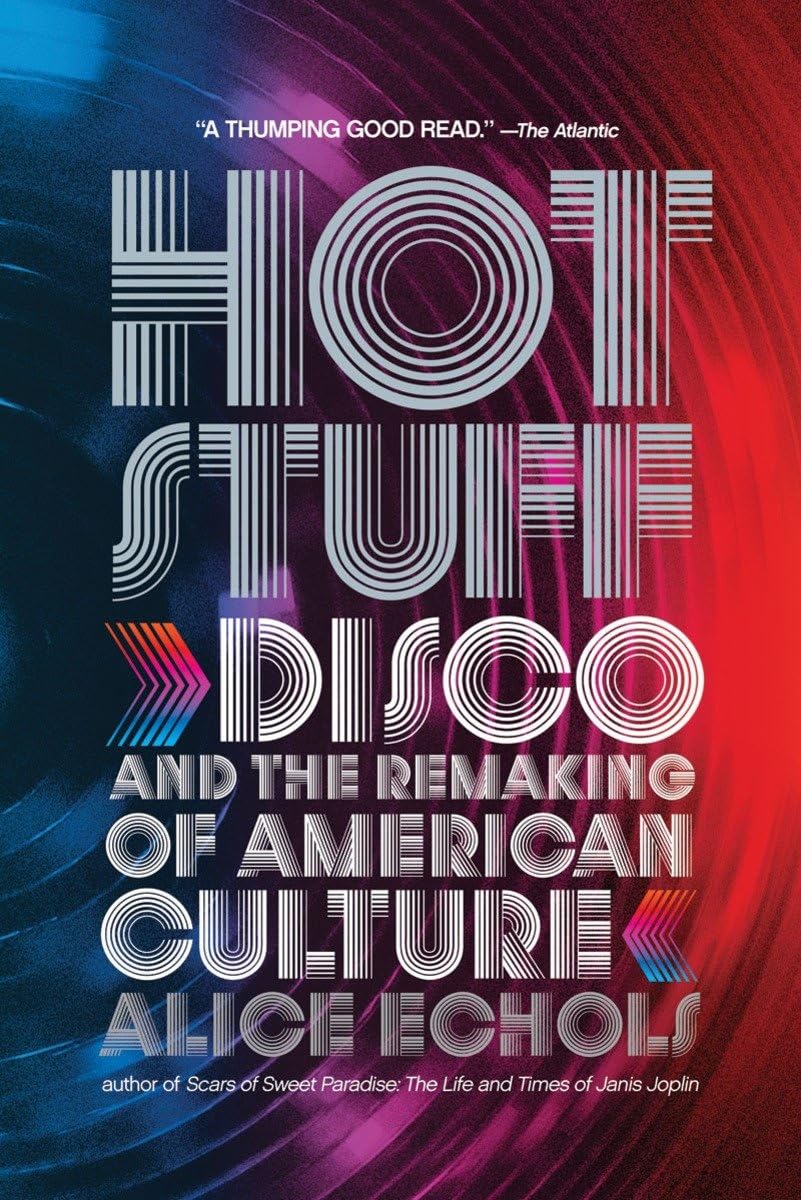 Hot Stuff: Disco and the Remaking of American Culture by Ech