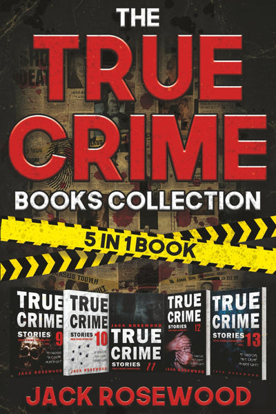 The True Crime Books Collection: 60 Disturbing True Stories About Murder And Mayhem (5-in-1 Book)