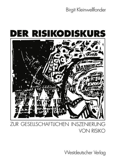 Der Risikodiskurs: Zur gesellschaftlichen Inszenierung von Risiko (German Edition)