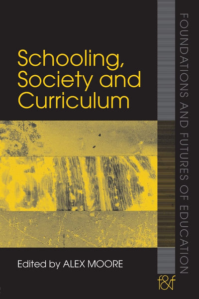 Schooling, Society and Curriculum (Foundations and Futures of Education)