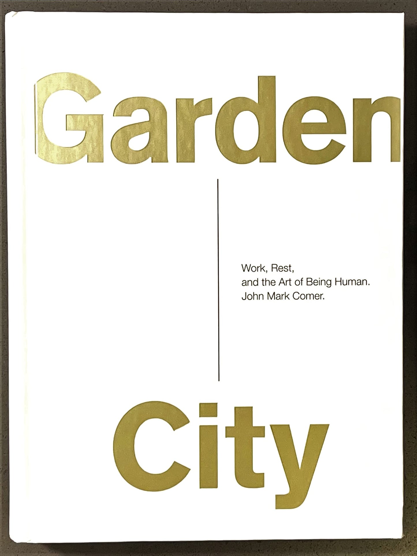 Garden City: Work, Rest, and the Art of Being Human. by Come