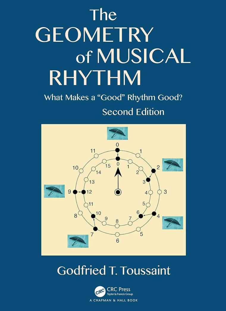 The Geometry of Musical Rhythm: What Makes a "Good" Rhythm Good?, Second Edition (AK Peters/CRC Recreational Mathematics Series)