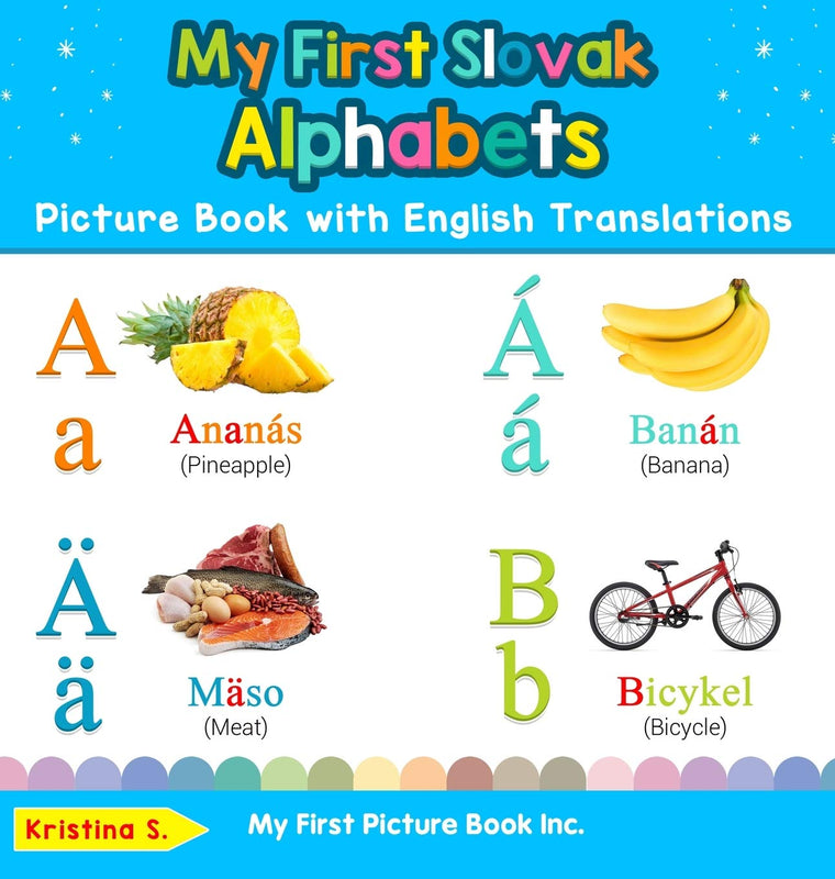 My First Slovak Alphabets Picture Book with English Translations: Bilingual Early Learning & Easy Teaching Slovak Books for Kids (Teach & Learn Basic Slovak Words for Children)