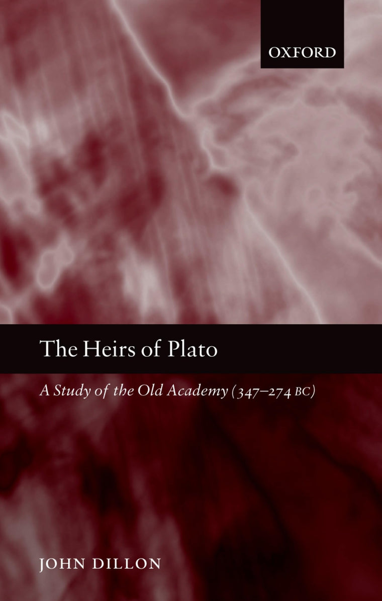 The Heirs of Plato: A Study of the Old Academy (347-274 BC)