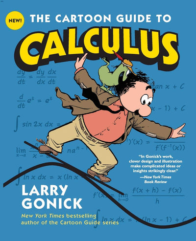 The Cartoon Guide to Calculus: The Witty, Humorous Math Textbook for Students and Eager Learners (Cartoon Guide Series, 21)