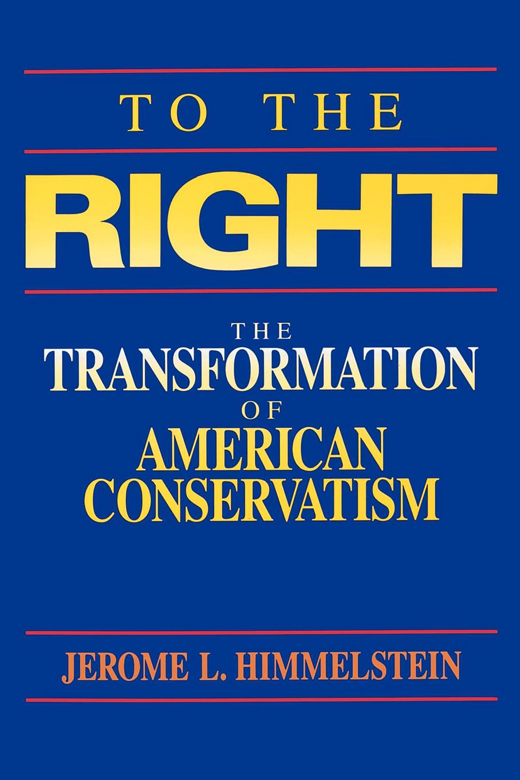 To the Right: The Transformation of American Conservatism