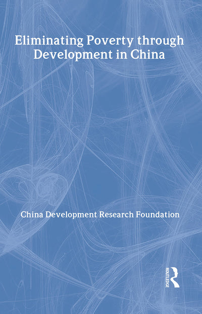 Eliminating Poverty Through Development in China (Routledge Studies on the Chinese Economy)