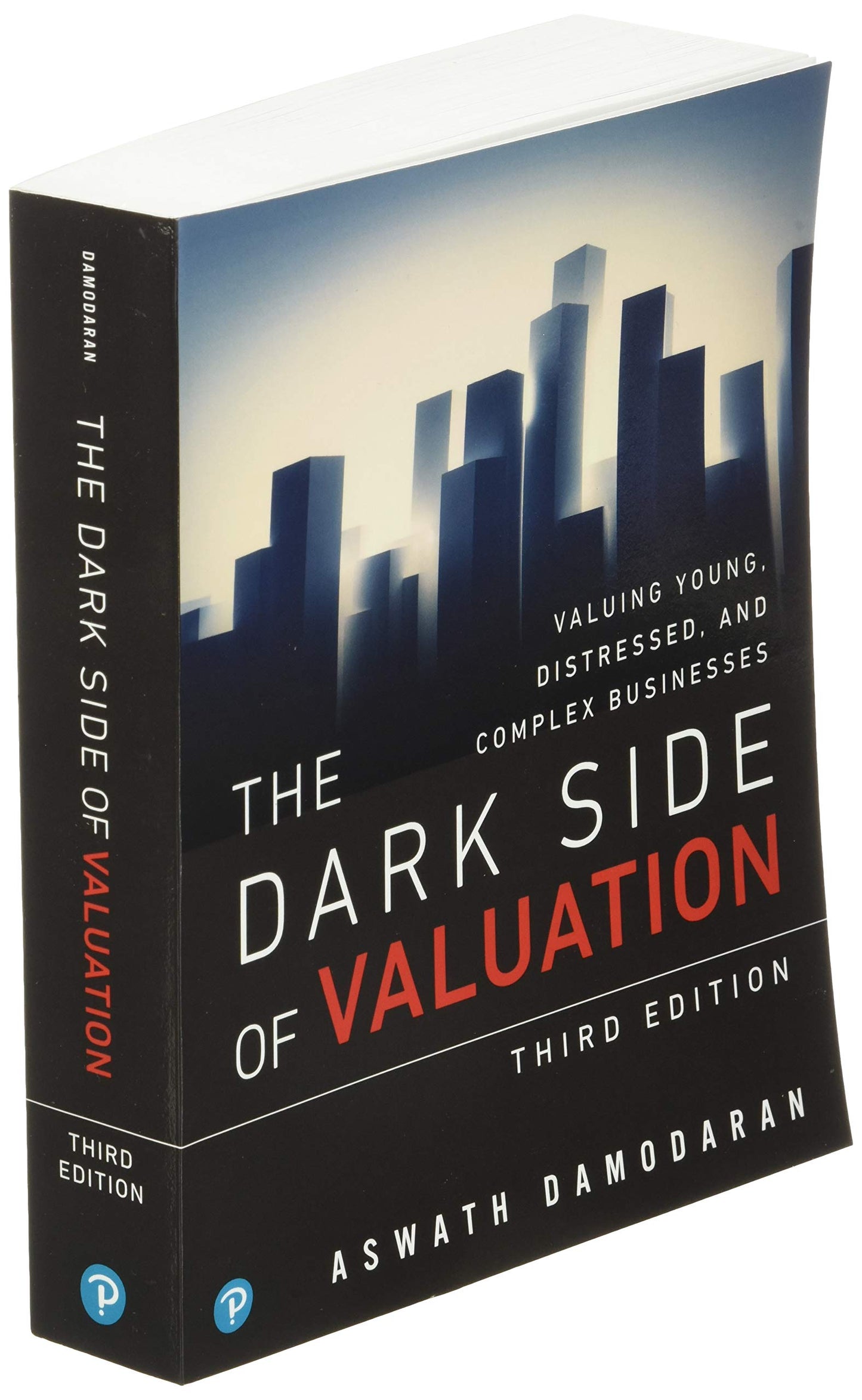 Dark Side of Valuation, The: Valuing Young, Distressed, and Complex Businesses
