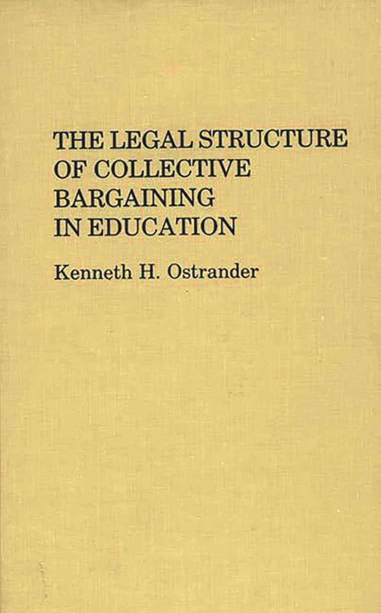 The Legal Structure of Collective Bargaining in Education: (Contributions to the Study of Education)