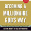 Becoming a Millionaire God's Way: Getting Money to You, Not