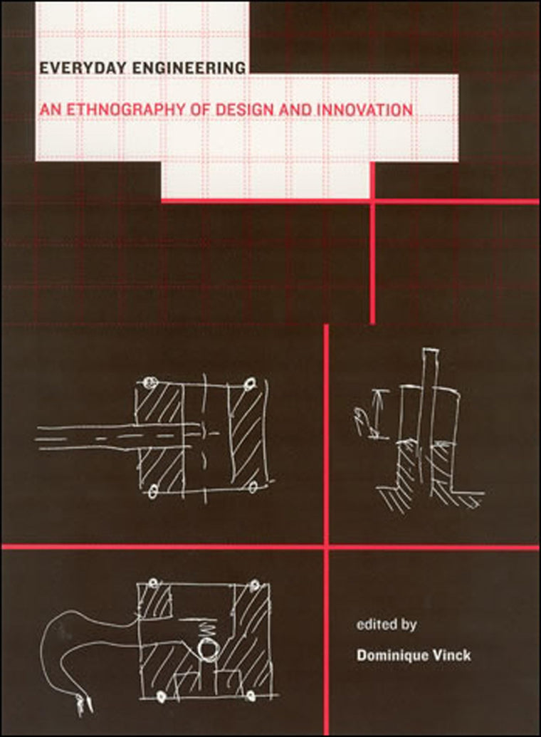 Everyday Engineering: An Ethnography of Design and Innovation (Inside Technology)