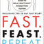 Fast. Feast. Repeat.: The Comprehensive Guide to Delay, Don't