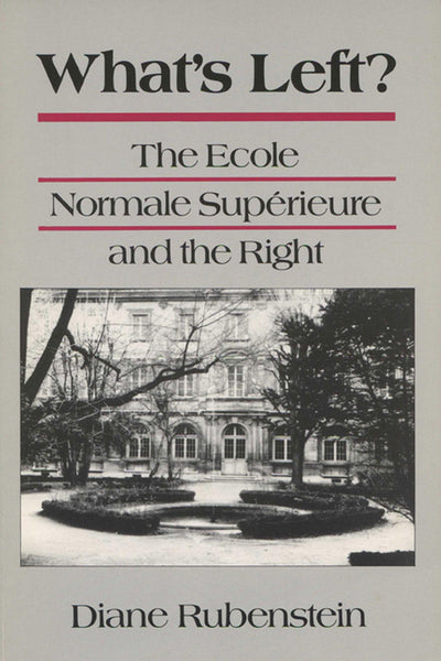 What's Left?: The Ecole Normale Superieure and the Right (Rhetoric of the Human Sciences)