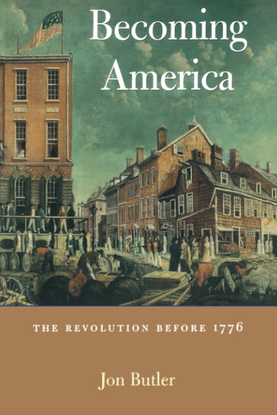 Becoming America: The Revolution before 1776