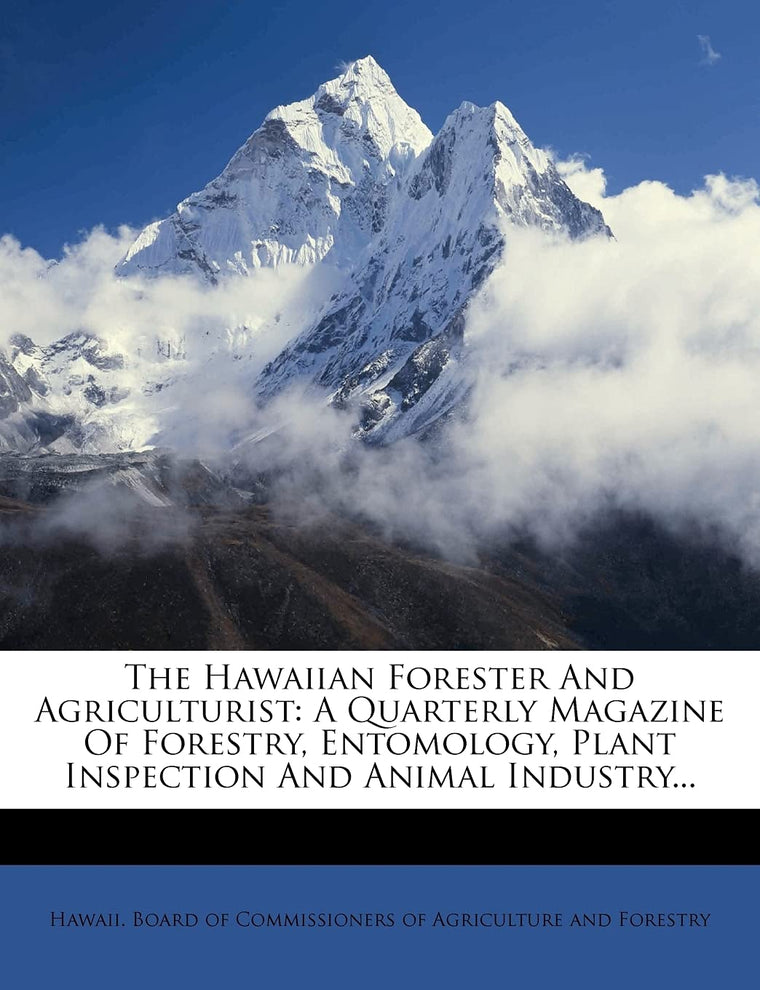 The Hawaiian Forester and Agriculturist: A Quarterly Magazine of Forestry, Entomology, Plant Inspection and Animal Industry...