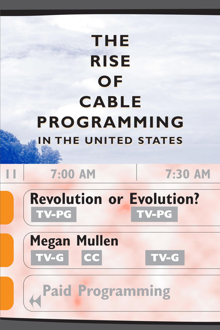 The Rise of Cable Programming in the United States: Revolution or Evolution? (Texas Film and Media Studies Series)