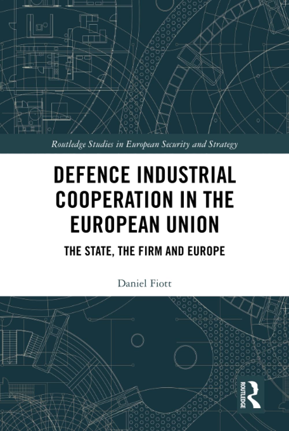 Defence Industrial Cooperation in the European Union (Routledge Studies in European Security and Strategy)