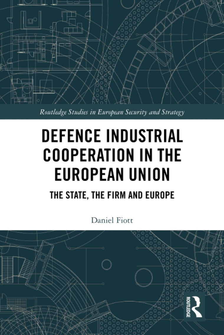 Defence Industrial Cooperation in the European Union (Routledge Studies in European Security and Strategy)