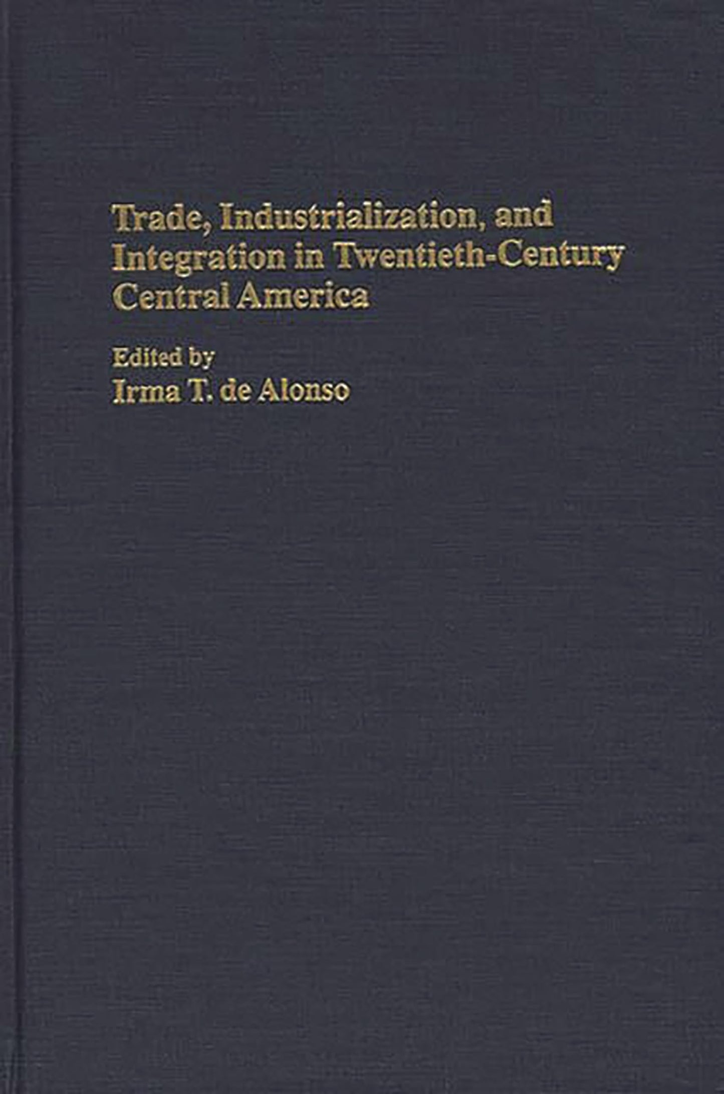 Trade, Industrialization, and Integration in Twentieth-Century Central America: