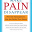 Make Pain Disappear: Proven Strategies to Get the Relief You Need