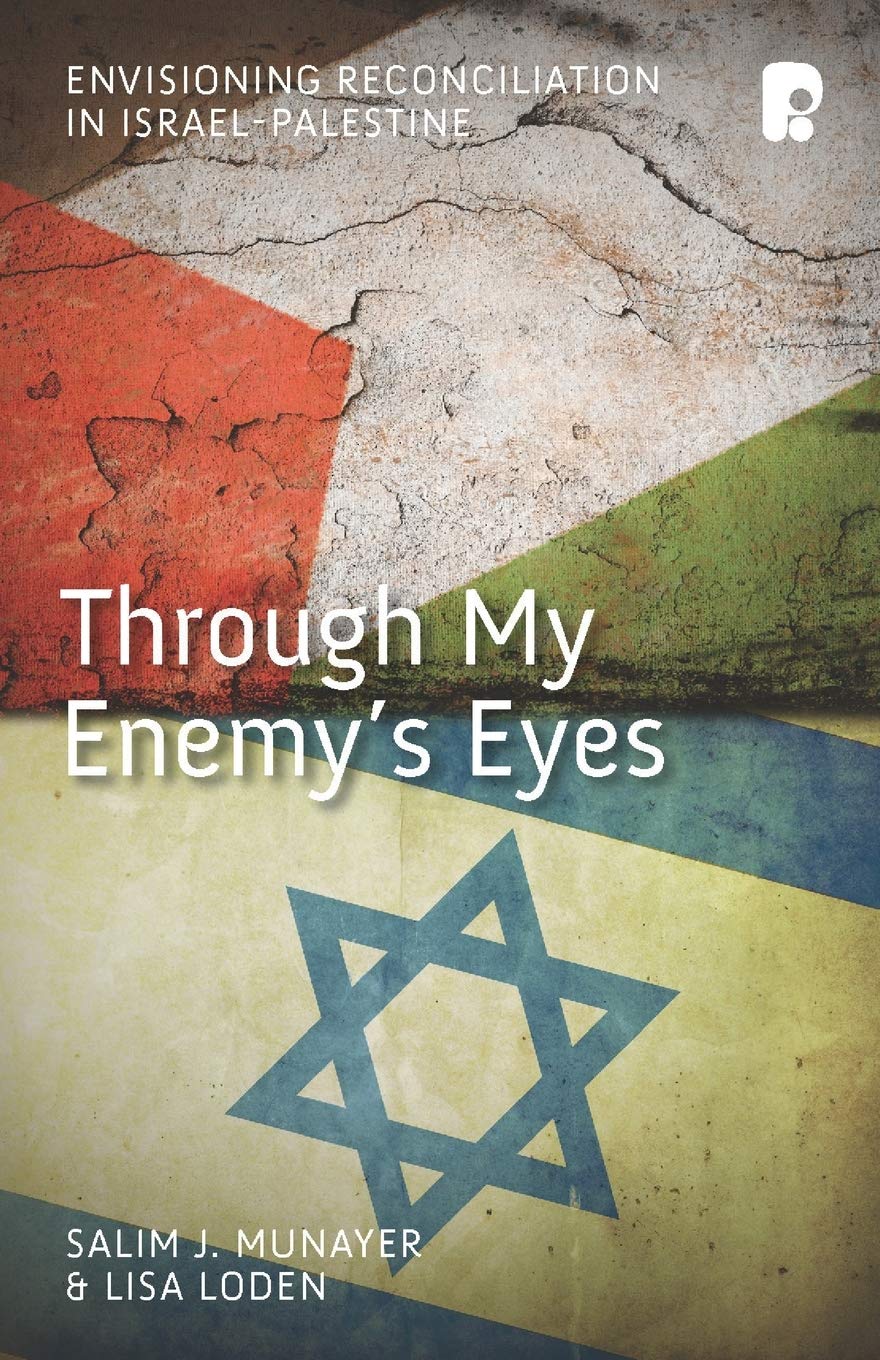 Through My Enemy's Eyes: Envisioning Reconciliation in Israel-Palestine